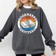 Bookmarks Are For Quitters Reader Read Book Reading Comfort Colors Sweatshirt Pepper
