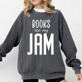 Books Are My Jam Graphic For Introverts Comfort Colors Sweatshirt Pepper
