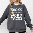 BOOKS ARE JUST WORD TACOS Comfort Colors Sweatshirt Pepper BOOKS ARE JUST WORD TACOS Comfort Colors Sweatshirt Pepper