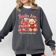 Books Are My Love Language Teddy Bear Book Lovers Valentine Comfort Colors Sweatshirt Pepper