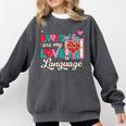 Books Are My Love Language Valentines Book Lover Librarian Comfort Colors Sweatshirt Pepper