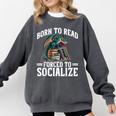 Born To Read Forced To Socialize Dragon Books Reading Comfort Colors Sweatshirt Pepper