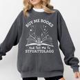 Buy Me Books And Tell Me To STFUATTDLAGG Smutt Book Reader Comfort Colors Sweatshirt Pepper Buy Me Books And Tell Me To STFUATTDLAGG Smutt Book Reader Comfort Colors Sweatshirt Pepper