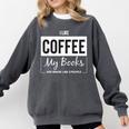 I Like Coffee My Books And Maybe Like 3 People Book Lover Comfort Colors Sweatshirt Pepper I Like Coffee My Books And Maybe Like 3 People Book Lover Comfort Colors Sweatshirt Pepper