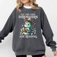 All The Cool Dinosaurs Are Reading Book Reader T-Rex Kawaii Comfort Colors Sweatshirt Pepper
