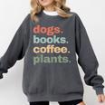 Dogs Books Coffee Plant Lover Gardening Cute Mom Life Comfort Colors Sweatshirt Pepper Dogs Books Coffee Plant Lover Gardening Cute Mom Life Comfort Colors Sweatshirt Pepper