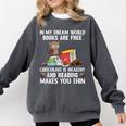 In My Dream World Books Are Free Chocolate Is Healthy Book Comfort Colors Sweatshirt Pepper