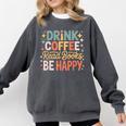 Drink Coffee Read Books Be Happy Aesthetic Quote Comfort Colors Sweatshirt Pepper Drink Coffee Read Books Be Happy Aesthetic Quote Comfort Colors Sweatshirt Pepper