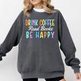 Drink Coffee Read Books Be Happy Caffeine Lover Comfort Colors Sweatshirt Pepper Drink Coffee Read Books Be Happy Caffeine Lover Comfort Colors Sweatshirt Pepper