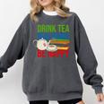 Drink Tea Read Books Be Happy Bookworm Coffee And Tea Lover Comfort Colors Sweatshirt Pepper Drink Tea Read Books Be Happy Bookworm Coffee And Tea Lover Comfort Colors Sweatshirt Pepper