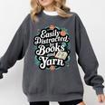 Easily Distracted By Yarn And Books Comfort Colors Sweatshirt Pepper