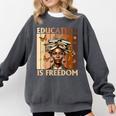 Education Is Freedom Teacher Books Black History Women Comfort Colors Sweatshirt Pepper Education Is Freedom Teacher Books Black History Women Comfort Colors Sweatshirt Pepper