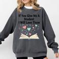 If You Give Me A Student I Will Love Them Book Magic Comfort Colors Sweatshirt Pepper
