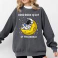 Good Book Is Out Of This World Astronaut Read Book Bookworm Comfort Colors Sweatshirt Pepper