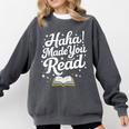 Haha Made You Read Books Bookworm Teacher Librarian Comfort Colors Sweatshirt Pepper