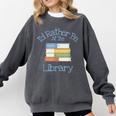 I'd Rather Be At The Library Book Lover Loves Books Comfort Colors Sweatshirt Pepper I'd Rather Be At The Library Book Lover Loves Books Comfort Colors Sweatshirt Pepper