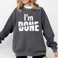 I'm Done Sarcastic Introvert Introversion Comfort Colors Sweatshirt Pepper I'm Done Sarcastic Introvert Introversion Comfort Colors Sweatshirt Pepper