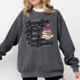 Imagine Being Afraid Of Drag Queens & Books Equality Comfort Colors Sweatshirt Pepper