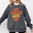 Introvert Humor My Therapist Gave Up Sarcastic Comfort Colors Sweatshirt Pepper Introvert Humor My Therapist Gave Up Sarcastic Comfort Colors Sweatshirt Pepper
