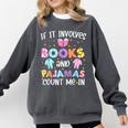 If It Involves Book And Pajamas Count Me In Bookworm Reading Comfort Colors Sweatshirt Pepper