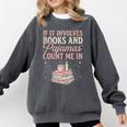 If It Involves Books & Pajamas Count Me In Cute Pajama Night Comfort Colors Sweatshirt Pepper