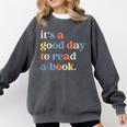 It's A Good Day To Read A Book Books Library Reading Comfort Colors Sweatshirt Pepper It's A Good Day To Read A Book Books Library Reading Comfort Colors Sweatshirt Pepper