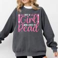 Just A Girl Who Loves To Read Book Lover Reading Books Comfort Colors Sweatshirt Pepper