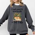I Just Want To Read Books And Pet Cats Cat Lover Comfort Colors Sweatshirt Pepper I Just Want To Read Books And Pet Cats Cat Lover Comfort Colors Sweatshirt Pepper