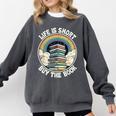 Life Is Short Buy The Book Reading Book Comfort Colors Sweatshirt Pepper