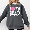 I LOVE TO READ Reading Books Bookworm Library Day Novelty Comfort Colors Sweatshirt Pepper I LOVE TO READ Reading Books Bookworm Library Day Novelty Comfort Colors Sweatshirt Pepper