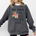 My Mom Is The Best Teacher Ever Apple Books School Mother Comfort Colors Sweatshirt Pepper My Mom Is The Best Teacher Ever Apple Books School Mother Comfort Colors Sweatshirt Pepper