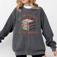 My Weekends Are Fully Booked Reading Book Lover Comfort Colors Sweatshirt Pepper My Weekends Are Fully Booked Reading Book Lover Comfort Colors Sweatshirt Pepper