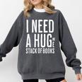 I Need A Huge Stack Of Books Book Lover Joke Comfort Colors Sweatshirt Pepper
