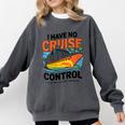 I Have No Cruise Trip Control They Book Themselves Comfort Colors Sweatshirt Pepper