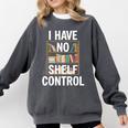 I Have No Shelf Control Read Book Reading Librarian Comfort Colors Sweatshirt Pepper