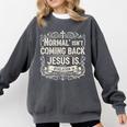 Normal Isn't Coming Back Jesus Is Book Of Revelations Bible Comfort Colors Sweatshirt Pepper
