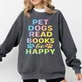 Pet Dogs Read Books Be Happy Dog Lover Comfort Colors Sweatshirt Pepper