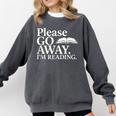 Please Go Away Im Reading Book Lover Quote Comfort Colors Sweatshirt Pepper Please Go Away Im Reading Book Lover Quote Comfort Colors Sweatshirt Pepper