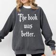 Proud The Book Was Better Indie Reader Minimalist Distressed Premium Comfort Colors Sweatshirt Pepper