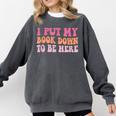 I Put My Book Down To Be Here Book Lover Book Nerd Comfort Colors Sweatshirt Pepper