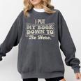 I Put My Book Down To Be Here Reader Comfort Colors Sweatshirt Pepper