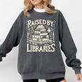 Raised By Libraries Reader Book Bibliophile Comfort Colors Sweatshirt Pepper