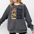 There Is No Such Thing As Too Many Books Book Lover Comfort Colors Sweatshirt Pepper