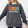 Read A Book Bruh English Teacher Reading Read A Book Comfort Colors Sweatshirt Pepper