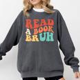 Read A Book Bruh Read Reading Librarian Boys Teen Kids Comfort Colors Sweatshirt Pepper