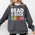 Read A Book Bruh Teacher Comfort Colors Sweatshirt Pepper