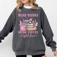 Read Books Drink Coffee Fight Evil Book Coffee Comfort Colors Sweatshirt Pepper Read Books Drink Coffee Fight Evil Book Coffee Comfort Colors Sweatshirt Pepper