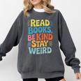 Read Books Be Kind Stay Weird The Perfect Life Formula Comfort Colors Sweatshirt Pepper
