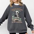 Read Books Be Kind Stay Weird Skeleton Reading Book Lover Comfort Colors Sweatshirt Pepper