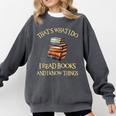 I Read Books And I Know Things l Book Reading Comfort Colors Sweatshirt Pepper I Read Books And I Know Things l Book Reading Comfort Colors Sweatshirt Pepper